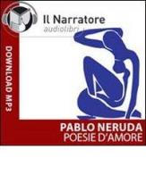 Poesie d'amore. Audiolibro. CD Audio formato MP3. Ediz. integrale di Pablo Neruda edito da Il Narratore Audiolibri