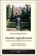 Giardini anglo-fiorentini di Francesca Romana Liserre edito da Pontecorboli Editore
