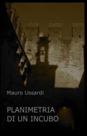 Planimetria di un incubo di Mauro Ussardi edito da ilmiolibro self publishing