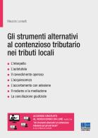 Gli strumenti alternativi al contenzioso tributario nei tributi locali di Maurizio Lovisetti edito da Maggioli Editore