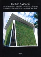 Emilio Ambasz. Architectura & natura. Design & artificio. Ediz. italiana e inglese edito da Mondadori Electa