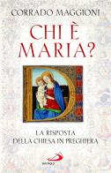 Chi è Maria? La risposta della Chiesa in preghiera di Corrado Maggioni edito da San Paolo Edizioni