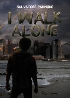 I walk alone di Salvatore Pannone edito da Youcanprint