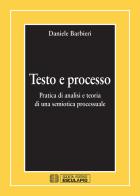 Testo e processo. Pratica di analisi e teoria di una semiotica processuale di Daniele Barbieri edito da Esculapio