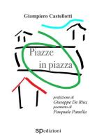 Piazze in piazza di Giampiero Castellotti edito da Spedizioni