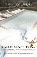 Semplicemente piscina. La rivoluzione delle piscine fuori terra di lusso di Giuseppe Giorgi edito da Giobe Edizioni