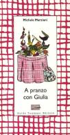 A pranzo con Giulia di Michele Marziani edito da Guido Tommasi Editore-Datanova