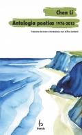 Chen Li, antologia poetica 1976-2015 di Chen Li edito da Libreria Editrice Orientalia