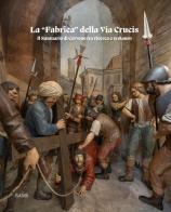 La «fabrica» della Via Crucis. Il Santuario di Cerveno tra ricerca e restauro edito da Bams Photo