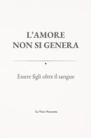 L'amore non si genera. Essere figli oltre il sangue di La voce nascosta edito da Youcanprint