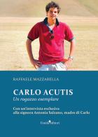 Carlo Acutis. Un ragazzo esemplare di Raffaele Mazzarella edito da Guida
