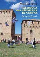La rocca Malatestiana di Cesena. La storia e le storie di Otello Amaducci edito da Il Ponte Vecchio