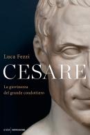 Cesare. La giovinezza del grande condottiero di Luca Fezzi edito da Mondadori