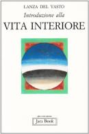 Introduzione alla vita interiore di Giuseppe G. Lanza Del Vasto edito da Jaca Book