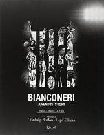 Bianconeri. Juventus story. Ediz. illustrata di Marco La Villa, Mauro La Villa edito da Rizzoli