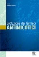 Evoluzione dei farmaci antimicotici di Francesco Scaglione edito da Elsevier