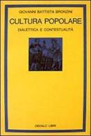 Cultura popolare. Dialettica e contestualità di G. Battista Bronzini edito da edizioni Dedalo