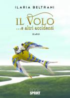 Il volo... e altri accidenti di Ilaria Beltrani edito da Booksprint