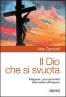 Il Dio che si svuota. Filippesi: una comunità alternativa all'Impero di Alex Zanotelli edito da EMI