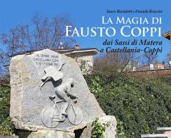 La magia di Fausto Coppi. Dai Sassi di Matera a Castellania-Coppi di Sauro Bartoletti, Daniela Braccini edito da Press & Archeos