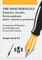 Tre passi diseguali. Sanitario, sociale, socio-sanitario prima e durante la pandemia di Gruppo Social 4.0 edito da Homeless Book