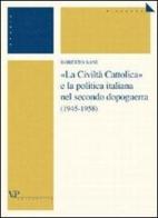 «La Civiltà Cattolica» e la politica italiana nel secondo dopoguerra (1945-1958) di Roberto Sani edito da Vita e Pensiero