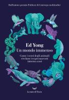 Un mondo immenso. Come i sensi degli animali rivelano i regni nascosti intorno a noi di Ed Yong edito da La nave di Teseo