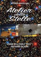 Atelier delle stelle. Viaggio nella scuola «reale» inseguendo un sogno di Vittorio Mascellani edito da Susil Edizioni