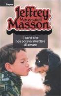 Il cane che non poteva smettere di amare di Jeffrey M. Masson edito da Marco Tropea Editore