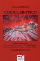 Codice erotico di Gaetano Di Blasio edito da Gruppo Albatros Il Filo