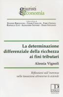 La determinazione differenziale della ricchezza ai fini tributari. Riflessioni sull'inerenza nella tassazione attraverso le aziende di Alessia Vignoli edito da Dike Giuridica