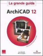 ArchiCAD 12. La grande guida. Con DVD-ROM di Mirco Sorgato, Luca Manelli edito da Mondadori Informatica