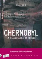 Chernobyl. La tragedia del XX secolo di Pavel Nica edito da Stampa Alternativa