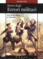 Storia degli errori militari. Dall'antica Roma al Vietnam di Charles Fair edito da Odoya