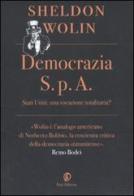 Democrazia S.p.A. Stati Uniti: una vocazione totalitaria? di Sheldon S. Wolin edito da Fazi