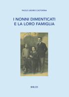 I nonni dimenticati e la loro famiglia di Paolo Liborio Castorina edito da Biblos
