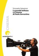 La grande bellezza e il cinema di Paolo Sorrentino di Simonetta Salvestroni edito da Archetipo Libri