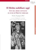 Il diritto nobiliare oggi. Atti del primo Convegno di studi di diritto nobiliare (Tivoli, 23 giugno 2012) edito da Pisa University Press