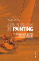 Sunniness in painting. From Edward Hopper to David Hockney di Nicola Vitale edito da Mimesis International
