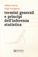 Termini generali e principi dell'inferenza statistica di Luigi Burigana, Albina Lucca edito da UPSEL Domeneghini