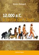 12.000 a.C. A caccia con il lupo di Bruno Malagoli edito da Sigem