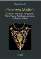 «Ecco mia madre!». Il restauro della sacra immagine di Maria Vergine Addolorata venerata in Carbonara di Bari di Nicola Partipilo edito da Edizioni Dal Sud