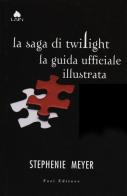 La saga di Twilight. La guida ufficiale illustrata di Stephenie Meyer edito da Fazi