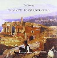 Taormina, l'isola nel cielo. Come Taormina divenne Taormina di Toto Roccuzzo edito da Maimone