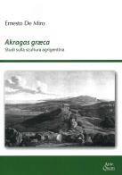 Akragas graeca. Studi sulla scultura agrigentina di Ernesto De Miro edito da Ante Quem