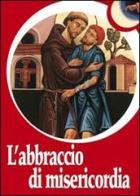 L' abbraccio di misericordia. Francesco d'Assisi e gli abbracci che cambiano la vita di Paolo Ferrario edito da Biblioteca Francescana