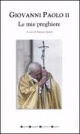 Le mie preghiere di Giovanni Paolo II edito da Newton Compton