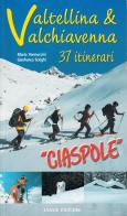 Valtellina e Valchiavenna. 37 itinerari. Ciaspole di Mario Vannuccini, Gianfranco Scieghi edito da Lyasis