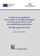 A study on the application of the Charter of Fundamental Rights of European Union in civil and administrative jurisdiction. The fight against terrorism edito da Giappichelli
