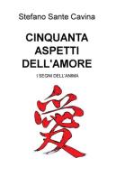 Cinquanta aspetti dell'amore. I segni dell'anima di Stefano Sante Cavina edito da ilmiolibro self publishing